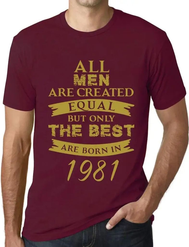 Herren Grafik T-Shirt Alle Menschen sind gleich aber nur die Besten werden 1981 geboren – All Men Are Created Equal but Only the Best Are Born in...