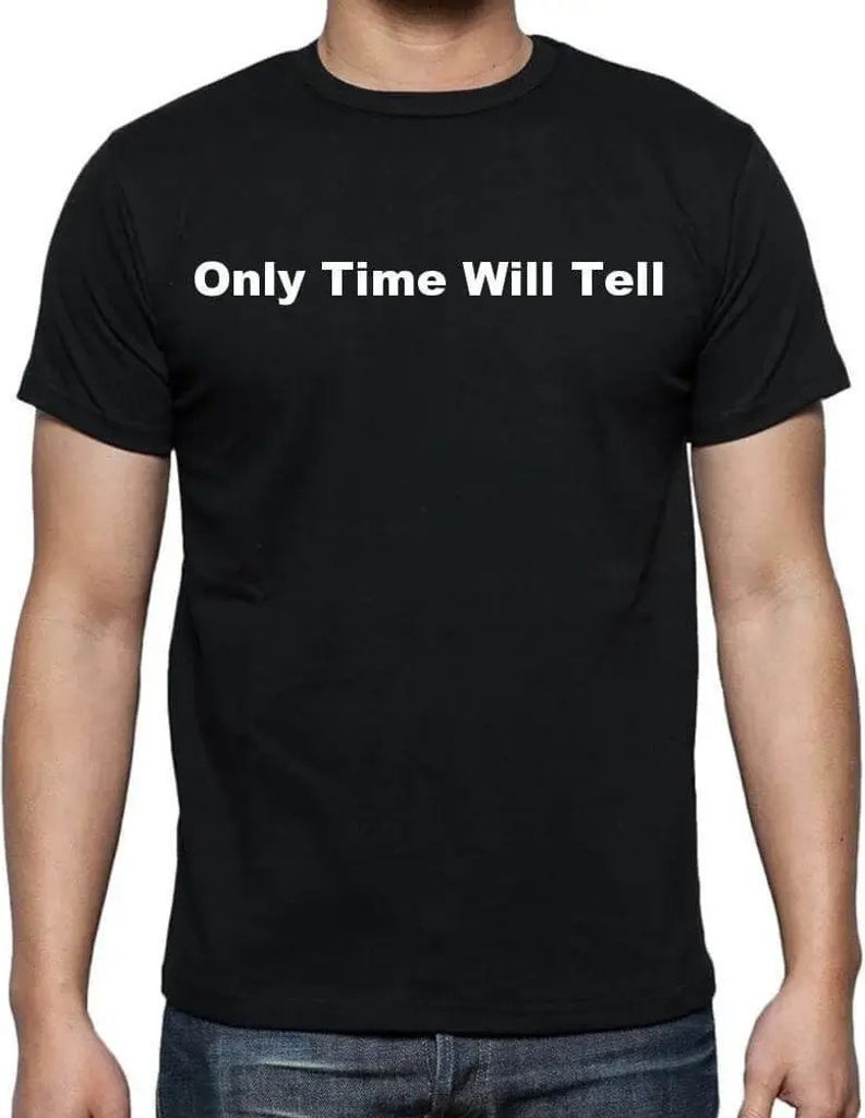 Herren Grafik T-Shirt Nur die Zeit wird es zeigen – Only Time Will Tell – Öko-Verantwortlich Vintage Jahrgang Kurzarm Lustige Druck Geburtstag