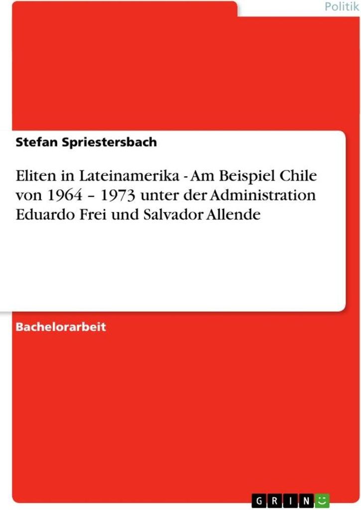 Eliten in Lateinamerika - Am Beispiel Chile von 1964 - 1973 unter der Administration Eduardo Frei und Salvador Allende