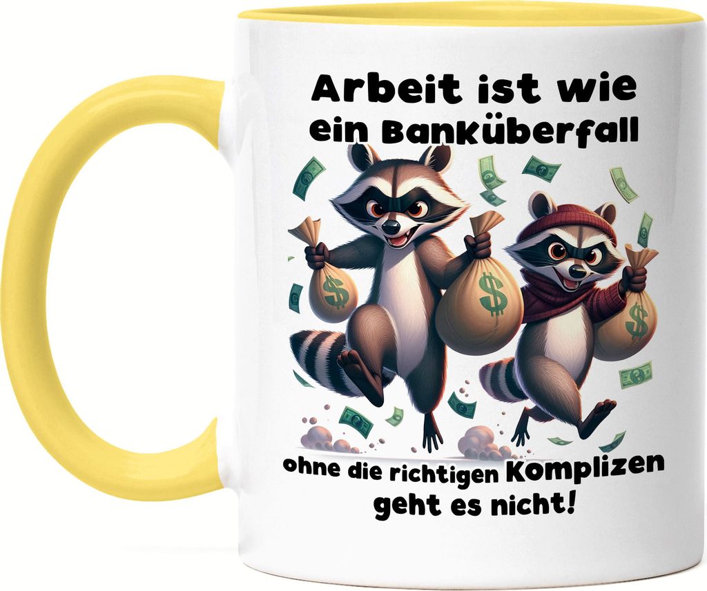 Arbeit ist wie ein Banküberfall Komplizen Waschbären Tasse Produktbild 