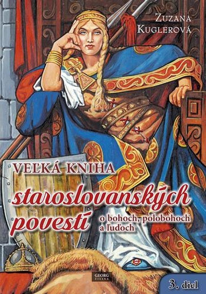 Veľká kniha staroslovenských povestí o bohoch, polobohoch a ľuďoch. 3. diel | Zuzana Kuglerová