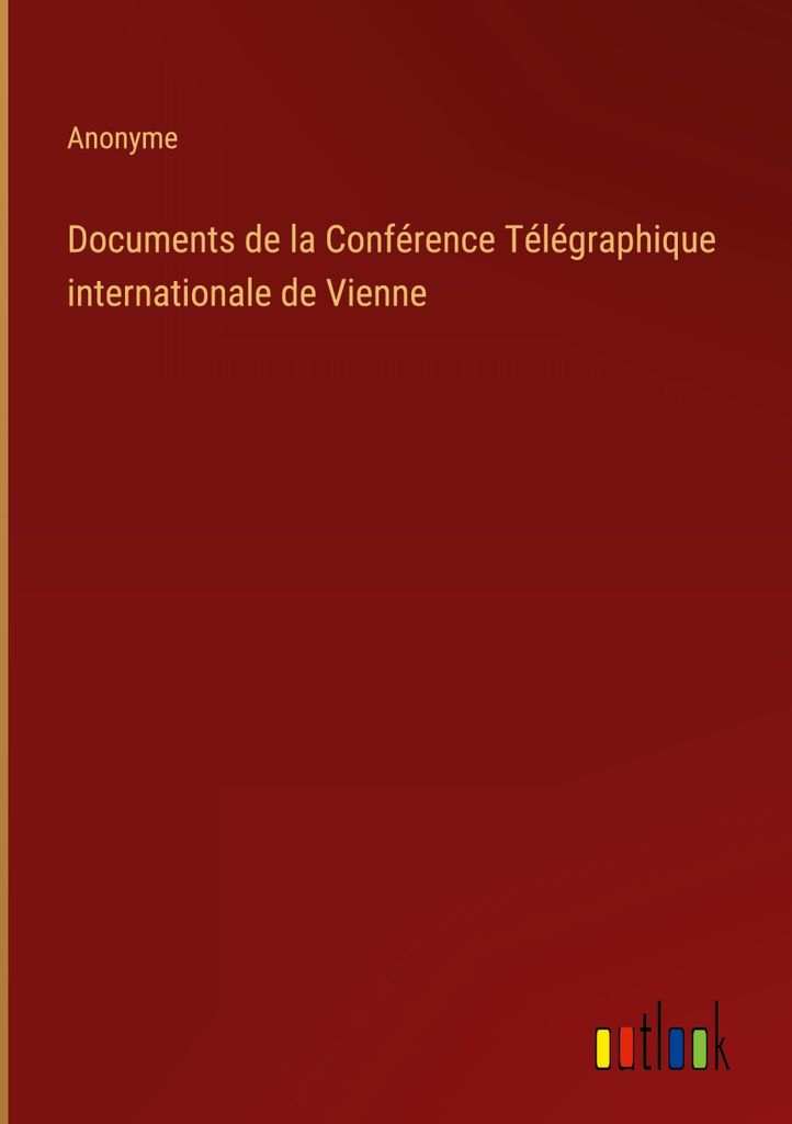 Documents de la Conférence Télégraphique internationale de Vienne