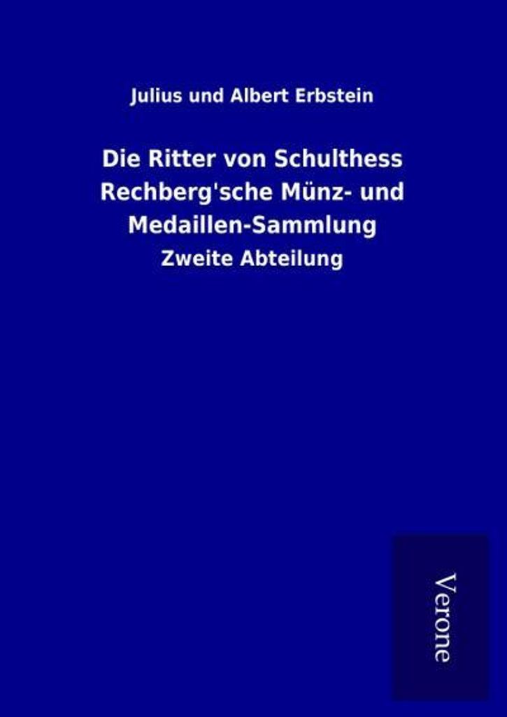 Die Ritter von Schulthess Rechberg'sche Münz- und Medaillen-Sammlung