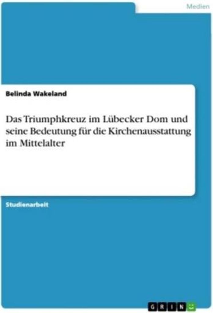 Das Triumphkreuz im Lübecker Dom und seine Bedeutung für die Kirchenausstattung im Mittelalter