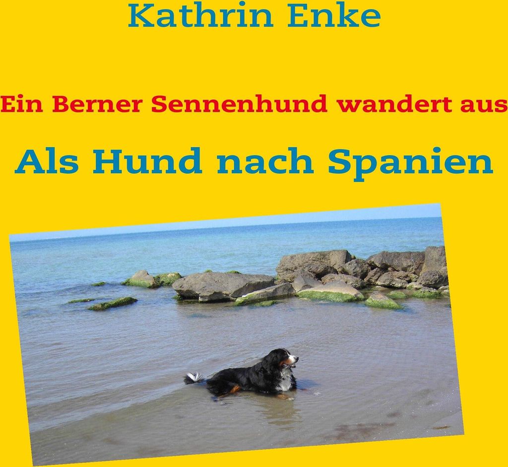 Ein Berner Sennenhund wandert aus. Enke, Kathrin .