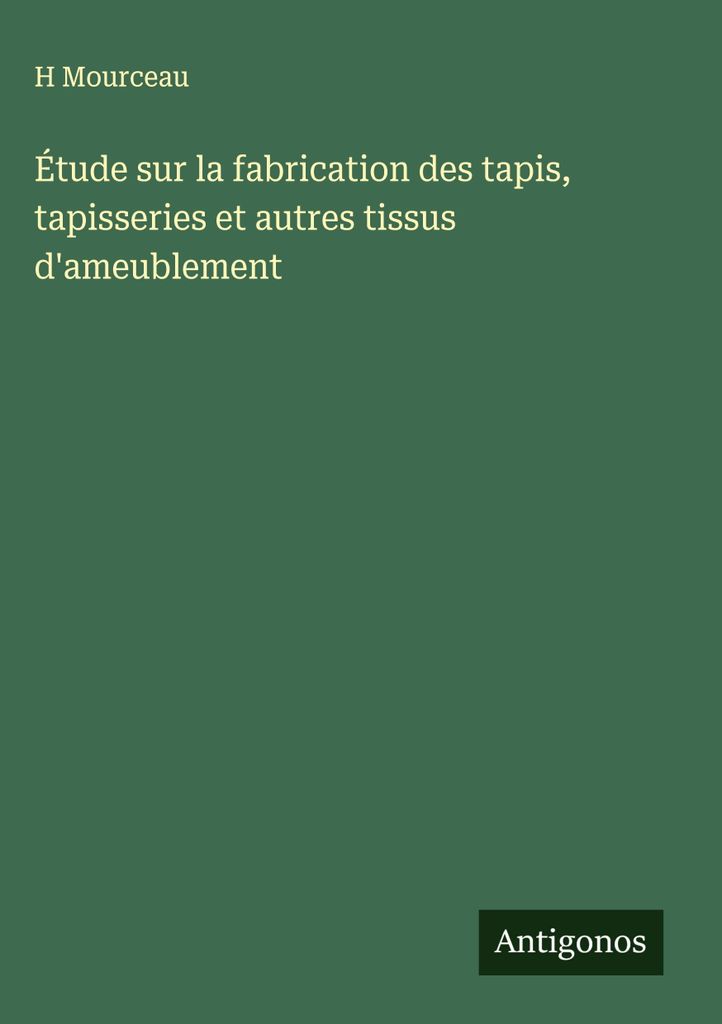 Étude sur la fabrication des tapis, tapisseries et autres tissus d'ameublement