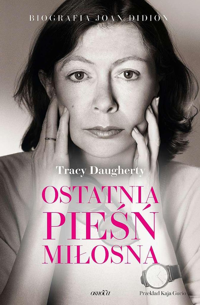 Biografia Joan Didion Ostatnia pieśń miłosna Tracy Daugherty