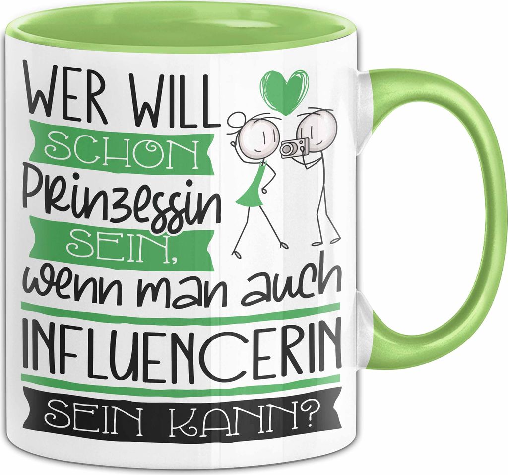 Influencerin Tasse Geschenk Spruch Wer Will Schon Prinzessin Sein Wenn Man Auch Influencerin Sein Kann (Grün)