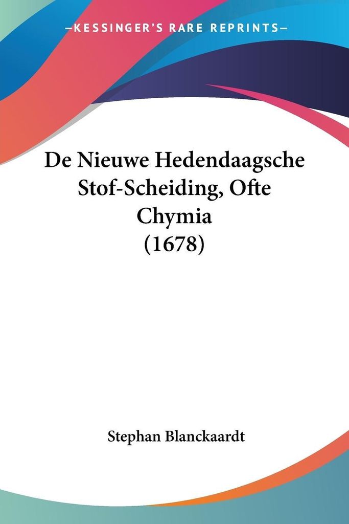 De Nieuwe Hedendaagsche Stof-Scheiding, Ofte Chymia (1678)