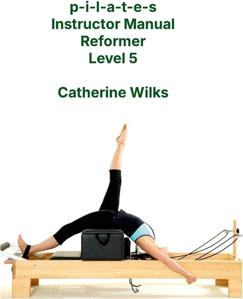 p-i-l-a-t-e-s Instructor Manual Reformer Level 5