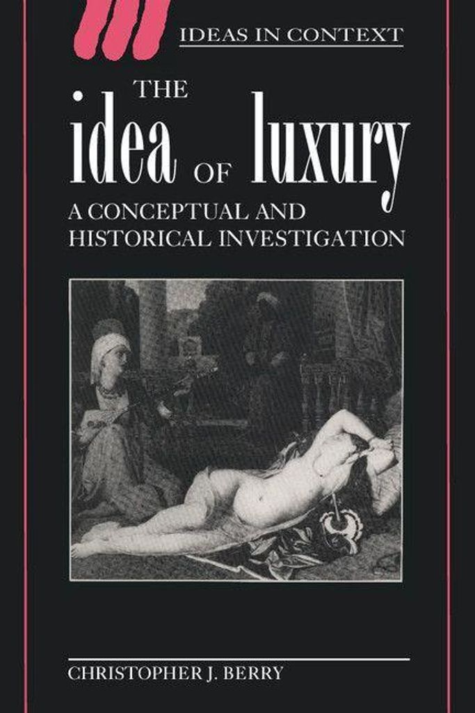The Idea of Luxury: A Conceptual and Historical Investigation, Berry, J.,,