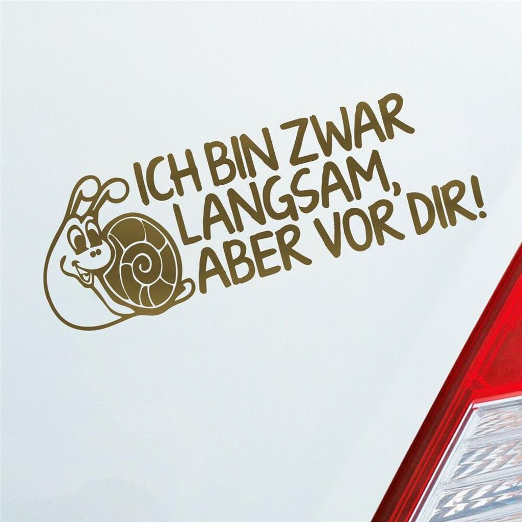 Auto Aufkleber Ich bin zwar langsam, aber vor dir! Schnecke Tuning 15x5 cm Gold Sticker Heckscheibenaufkleber