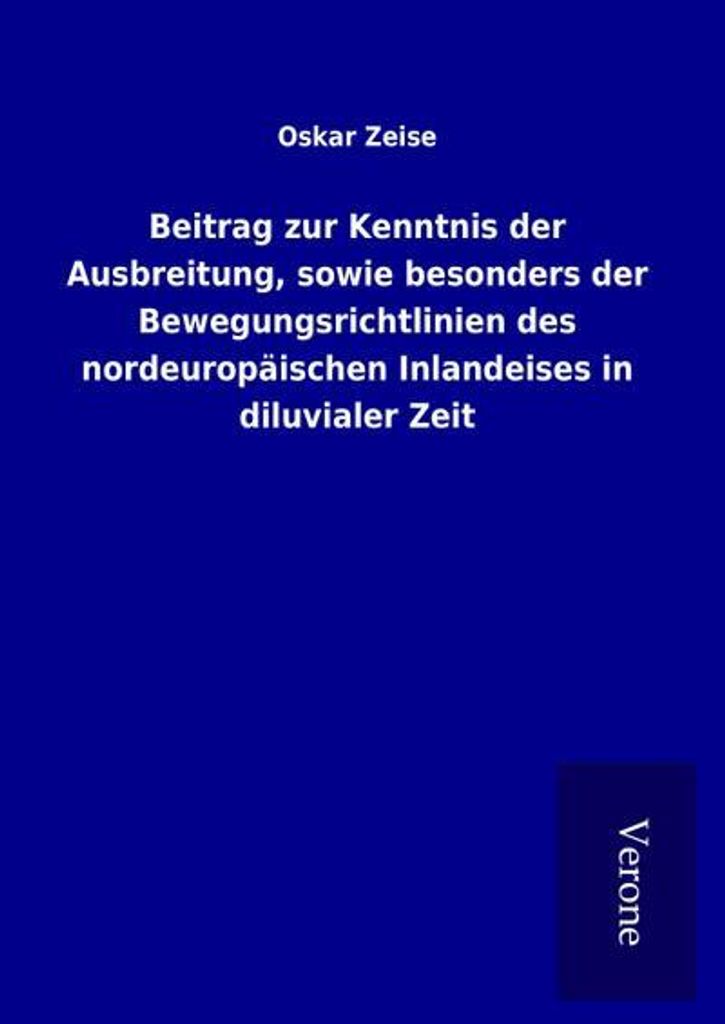 Beitrag zur Kenntnis der Ausbreitung, sowie besonders der Bewegungsrichtlinien des nordeuropäischen Inlandeises in diluvialer Zeit