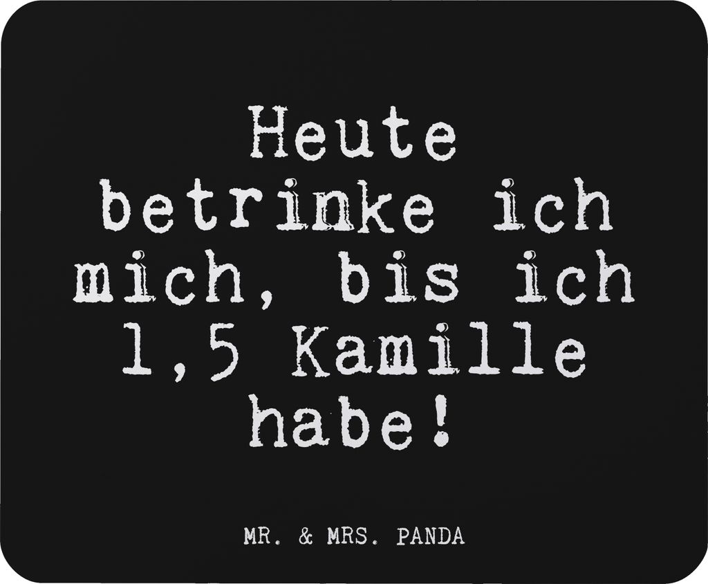 Mr. & Mrs. Panda Mousepad Heute betrinke ich mich,... - Schwarz - Geschenk, Mouse Pad, Sprüche, Freundin, Kamillentee, Genesung, Geburtstag, Trink...