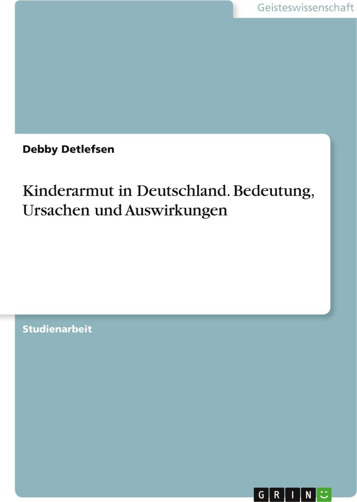 Kinderarmut in Deutschland. Bedeutung, Ursachen und Auswirkungen