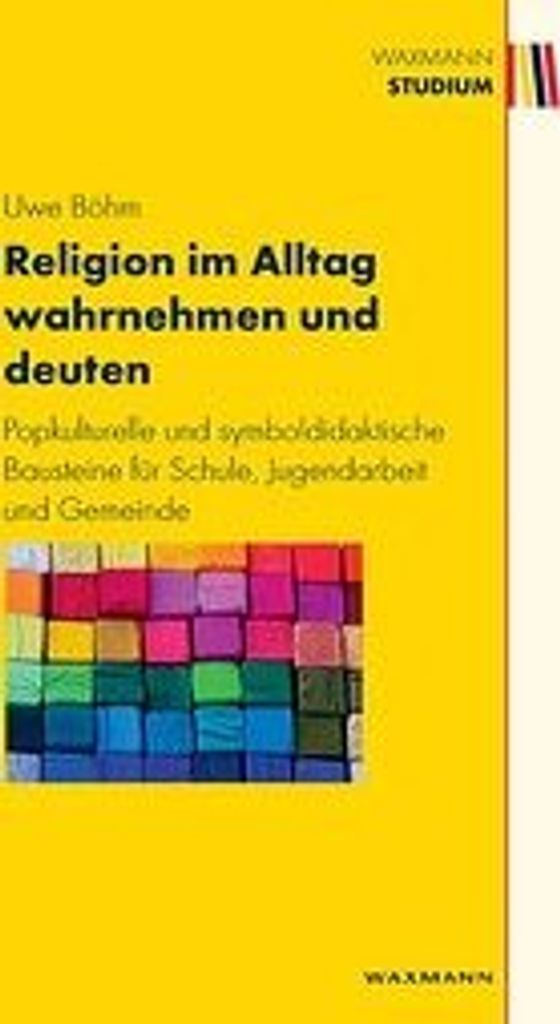 Religion im Alltag wahrnehmen und deuten