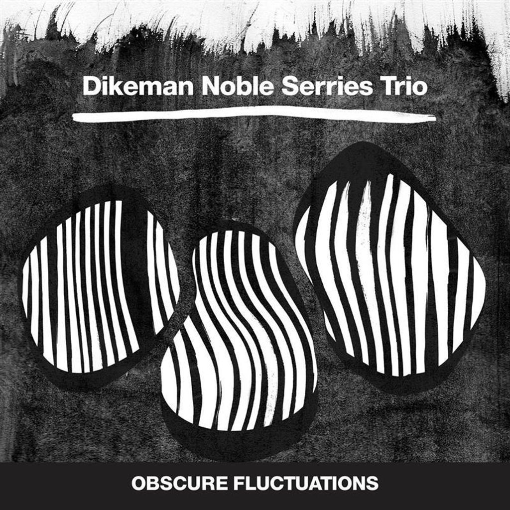 Dikeman/Noble/Serries Trio-Obscure Fluctuations