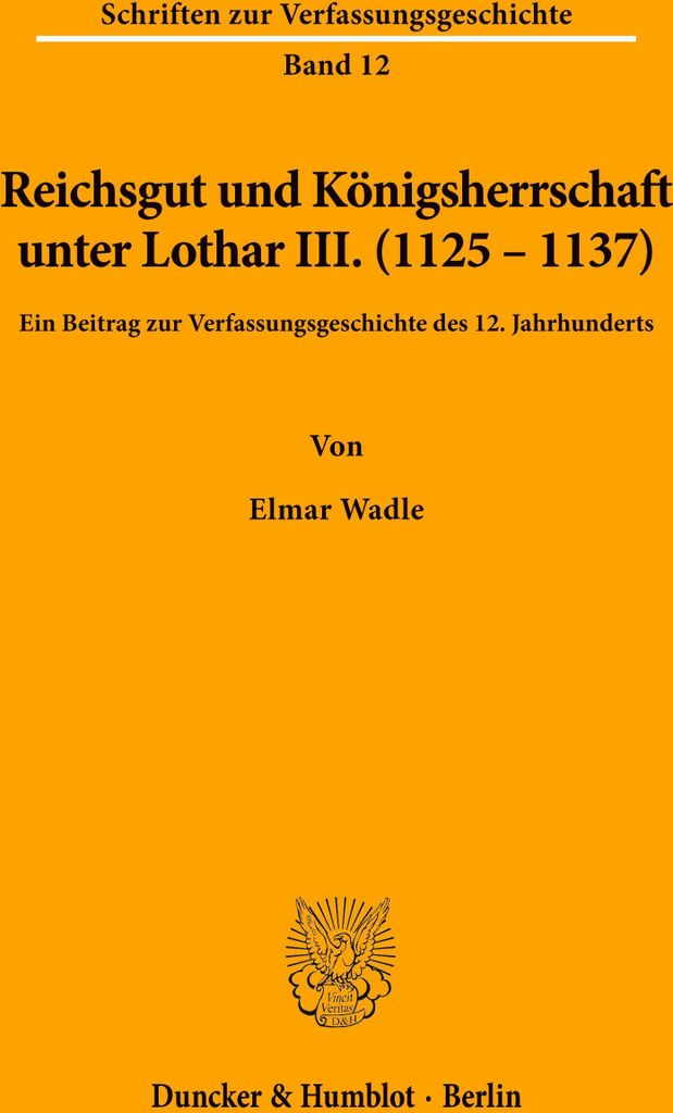Reichsgut und Königsherrschaft unter Lothar III. (1125 - 1137).