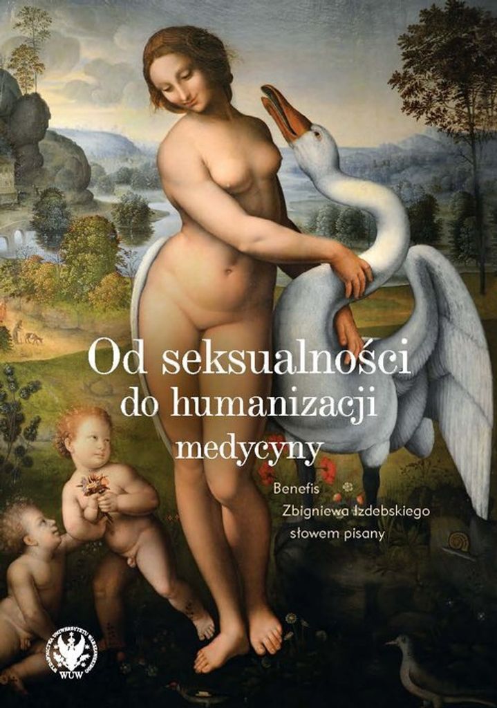 Od seksualności do humanizacji medycyny. Benefis Zbigniewa Izdebskiego słowem pisany - (Literatur, Essays und literarischer Journalismus auf Poln...