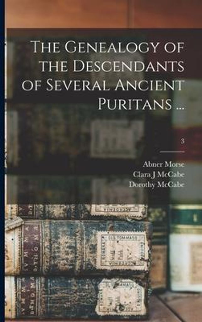 The Genealogy of the Descendants of Several Ancient Puritans ...; 3
