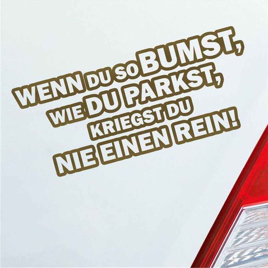 Auto Aufkleber Wenn du so bumst, wie du parkst, kriegst du nie einen rein! 18x8 cm Gold Sticker Heckscheibenaufkleber