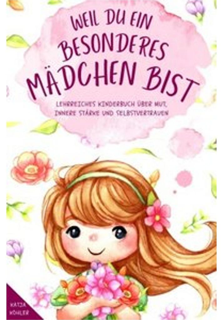 Weil du ein besonderes Mädchen bist: Lehrreiches Kinderbuch über Mut, innere Stärke und Selbstvertrauen