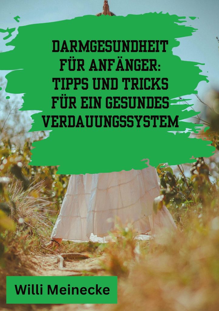 Darmgesundheit für Anfänger: Tipps und Tricks für ein gesundes Verdauungssystem