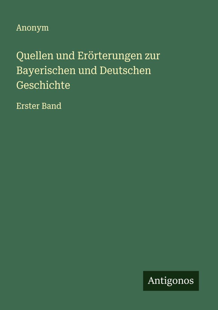 Quellen und Erörterungen zur Bayerischen und Deutschen Geschichte