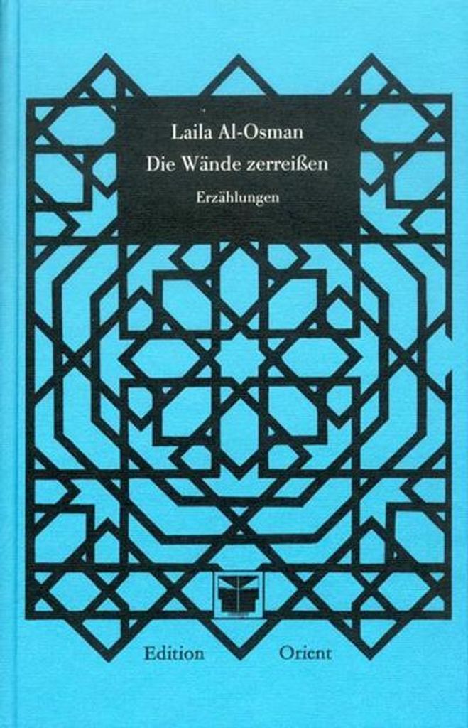 Die Wände zerreissen. Erzählungen | Laila Al- Osman