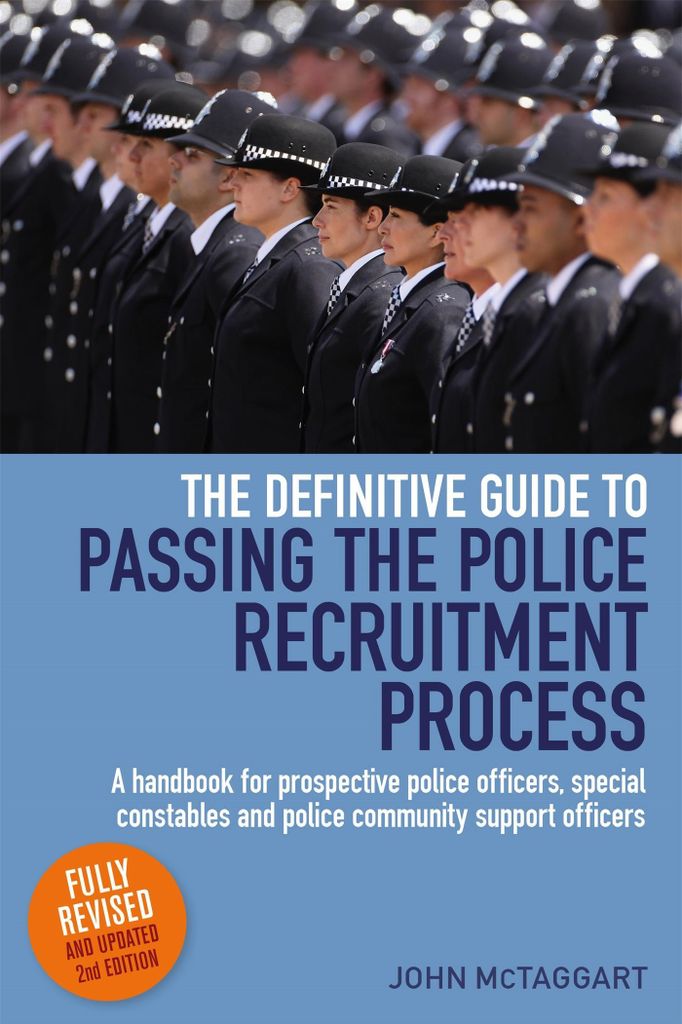 The Definitive Guide To Passing The Police Recruitment Process: A handbook for prospective police officers, special constables and police community...