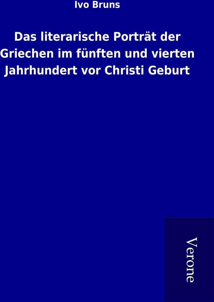 Das literarische Porträt der Griechen im fünften und vierten Jahrhundert vor Christi Geburt