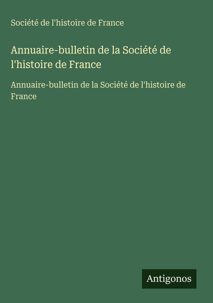 Annuaire-bulletin de la Société de l'histoire de France (Jahrbuch-Bulletin der Gesellschaft für die Geschichte Frankreichs)
