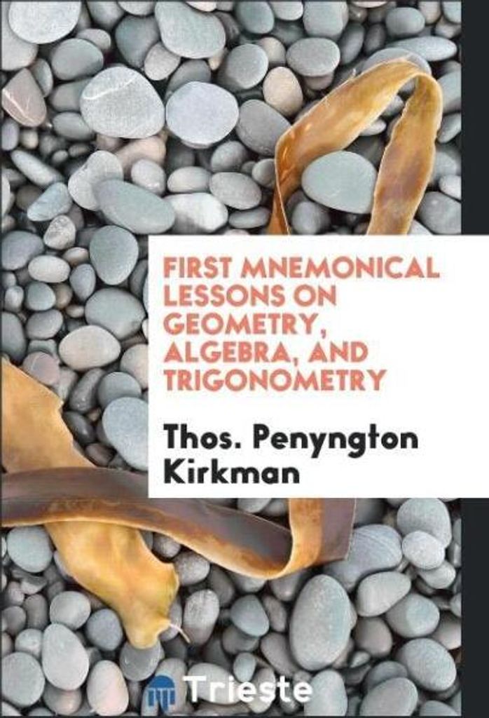 First Mnemonical Lessons on Geometry, Algebra, and Trigonometry