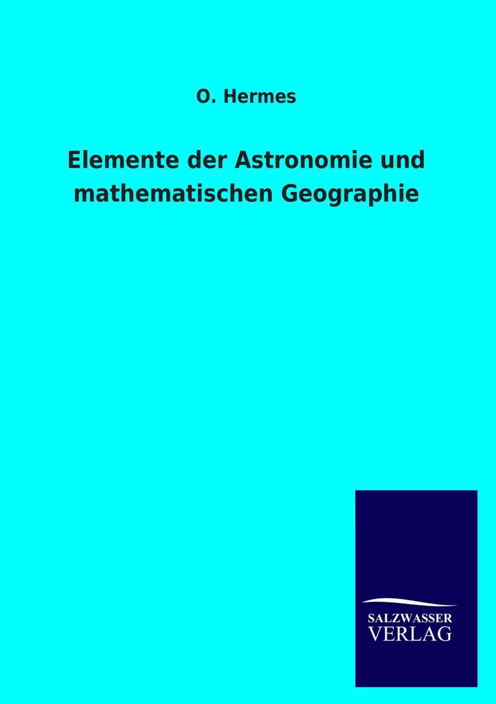 Elemente der Astronomie und mathematischen Geographie