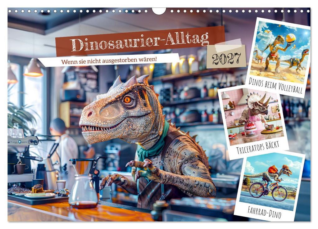 Dinosaurier-Alltag - Wenn sie nicht ausgestorben wären! (Wandkalender 2027 DIN A3 quer), CALVENDO Monatskalender