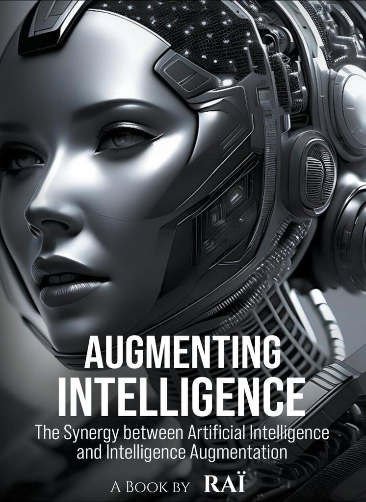 Augmenting Intelligence, The Synergy between Artificial Intelligence and Intelligence Augmentation