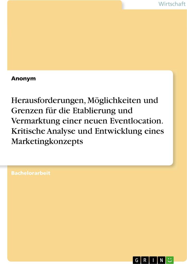 Herausforderungen, Möglichkeiten und Grenzen für die Etablierung und Vermarktung einer neuen Eventlocation. Kritische Analyse und Entwicklung ein...