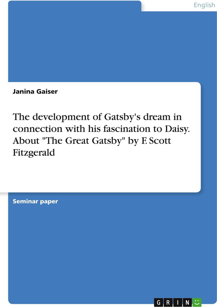 The development of Gatsby's dream in connection with his fascination to Daisy. About "The Great Gatsby" by F. Scott Fitzgerald