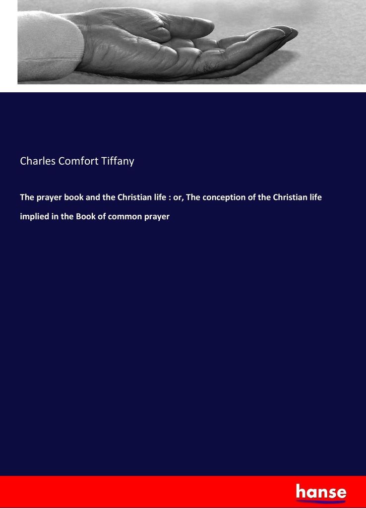 The prayer book and the Christian life : or, The conception of the Christian life implied in the Book of common prayer