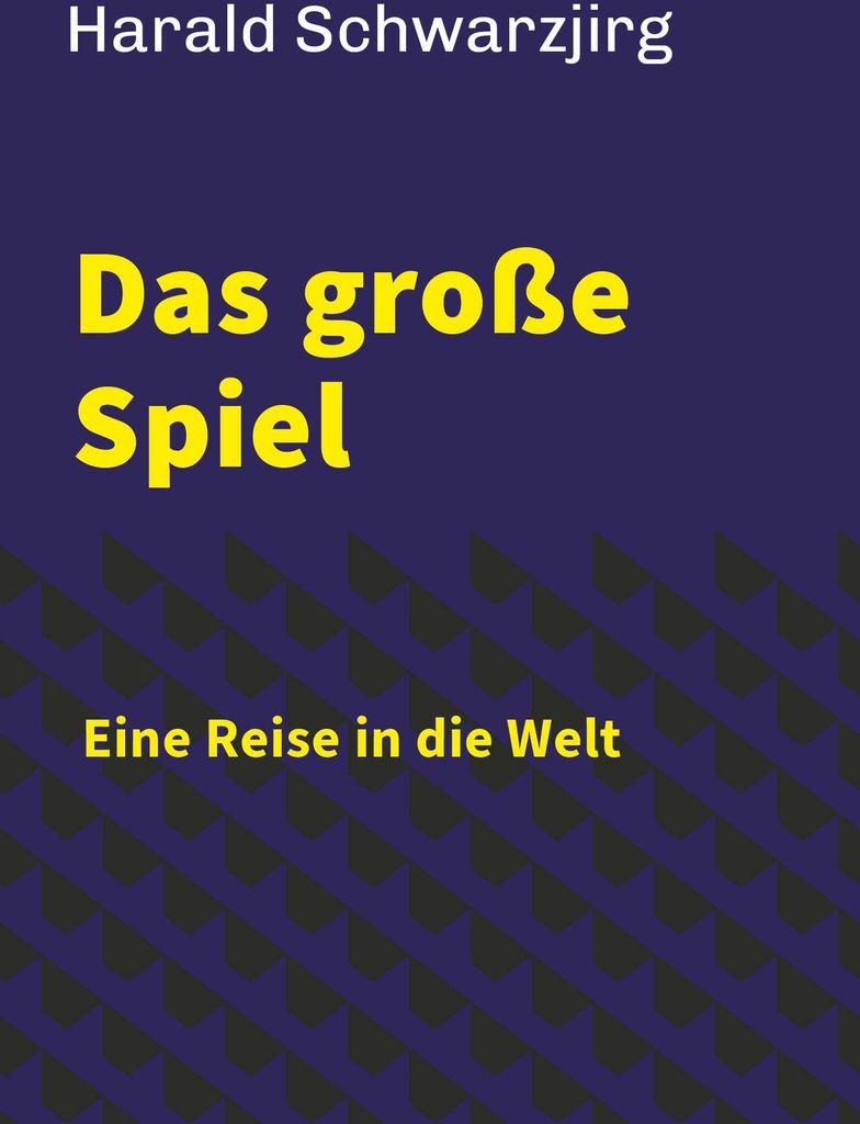 Das große Spiel - Eine Reise in die Welt