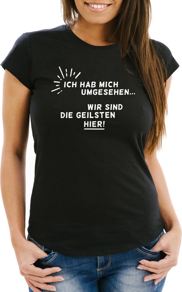 Damen T-Shirt Ich hab mich umgesehen - wir sind die Geilsten hier! Moonworks schwarz XXL