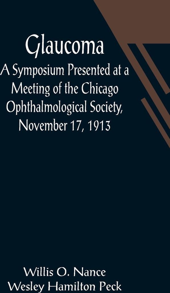 Glaucoma; A Symposium Presented at a Meeting of the Chicago Ophthalmological Society, November 17, 1913