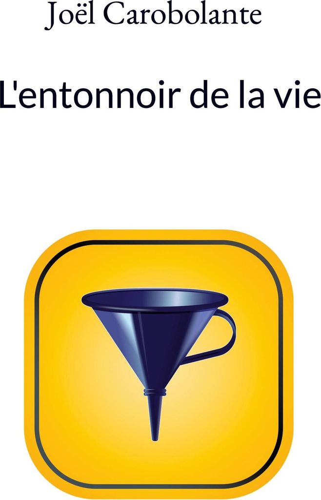 L'entonnoir de la vie
