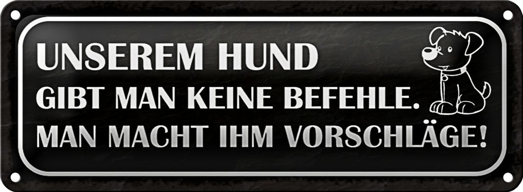 Blechschild Spruch 27x10cm unserem Hund gibt keine Befehle schwarzes Schild