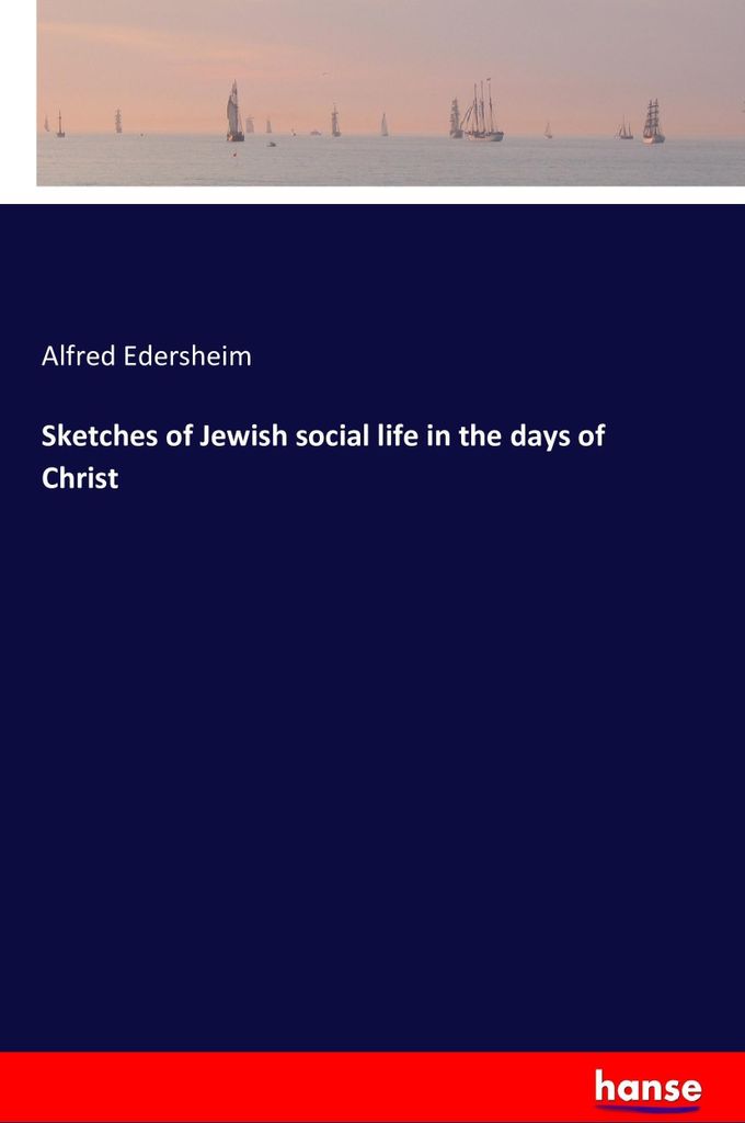Sketches of Jewish social life in the days of Christ