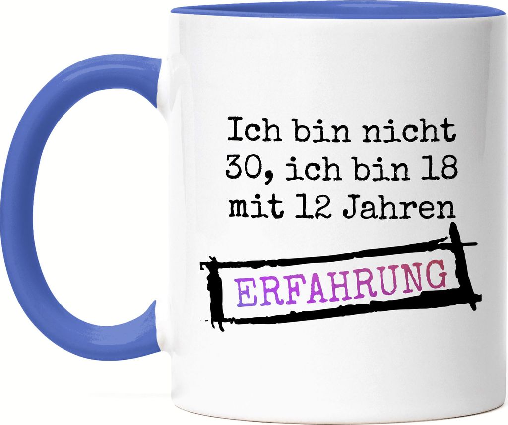 Ich Bin Nicht 30 Sondern 18 Mit 12 Jahren Erfahrung Tasse Blau Geschenkidee zum 30. Geburtstag