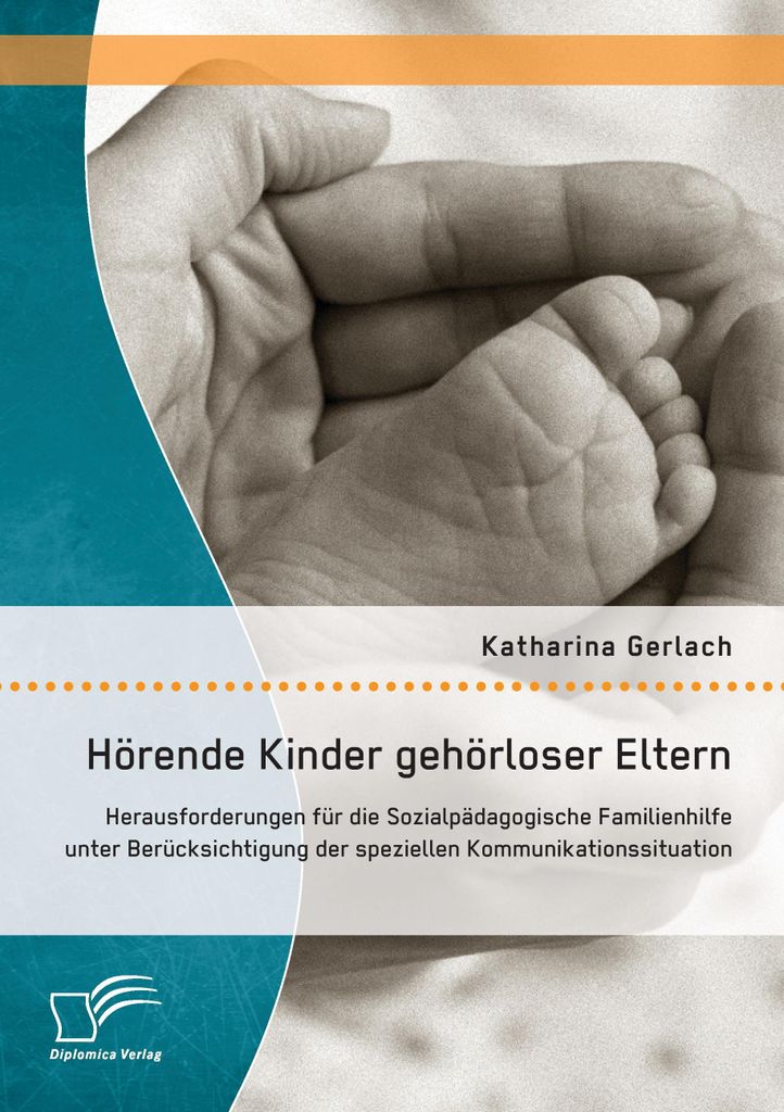 Hörende Kinder gehörloser Eltern: Herausforderungen für die Sozialpädagogische Familienhilfe unter Berücksichtigung der speziellen Kommunikati...