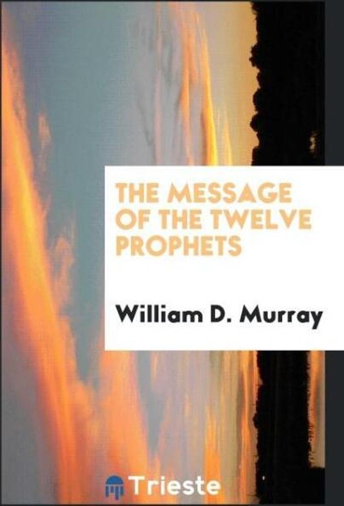 The message of the twelve prophets