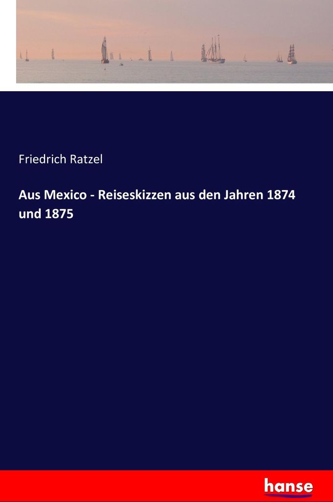 Aus Mexico - Reiseskizzen aus den Jahren 1874 und 1875