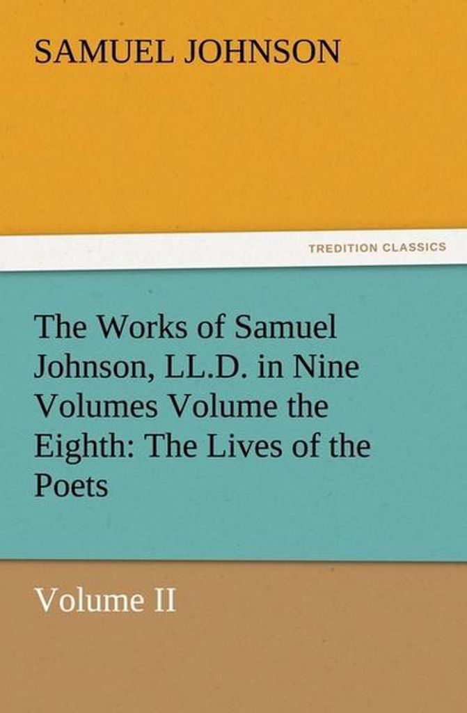 Die Werke von Samuel Johnson, LL.D. in neun Bänden, Band 8: Das Leben der Dichter, Band II